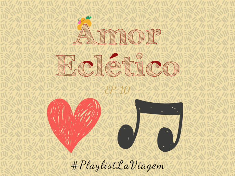 Amor Eclético: Uma playlist que vai além dos sentimentos